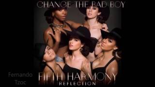 Change The Bad Boy - Fifth Harmony (Studio Audio) w/ Lyrics