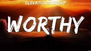 Elevation Worship - Worthy (Lyrics) Lauren Daigle, Bethel Music, Hillsong