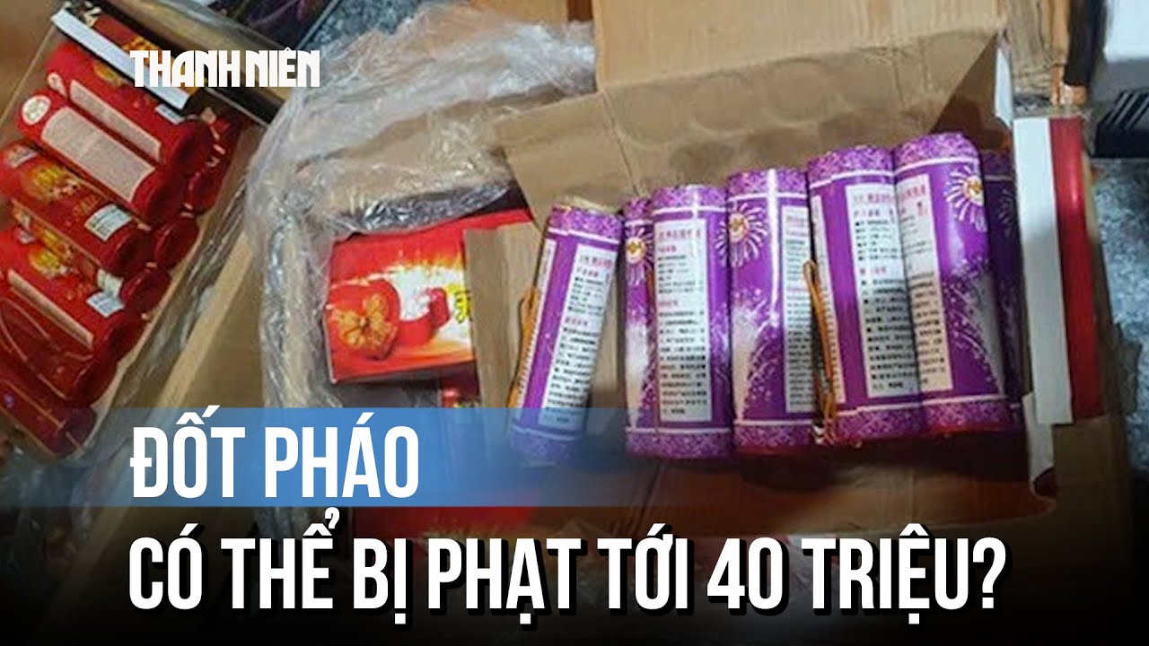 Đốt pháo 'cho vui' ngày tết, coi chừng bị phạt tới 40 triệu đồng