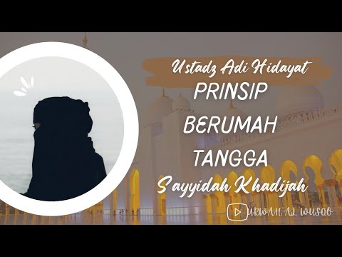 Mengharukan !!!! Kurikulum Prinsip berumah tangga Sayyidah Khadijah - Ustadz Adi Hidayat -
