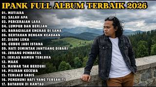 Download lagu IPANK FULL ALBUM TERBAIK | MUTIARA - SALAH APA - LUMPUR DAN BERLIAN | TERPOPULER 2026 mp3