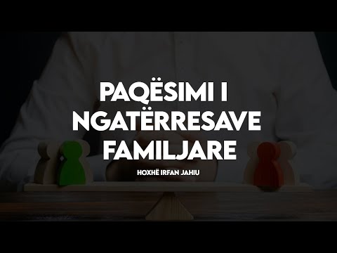Paqësimi i ngatërresave familjare - Hoxhë Irfan Jahiu