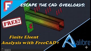 Escape the CAD Overlords: FEA Stress Analysis with Alibre and FreeCAD