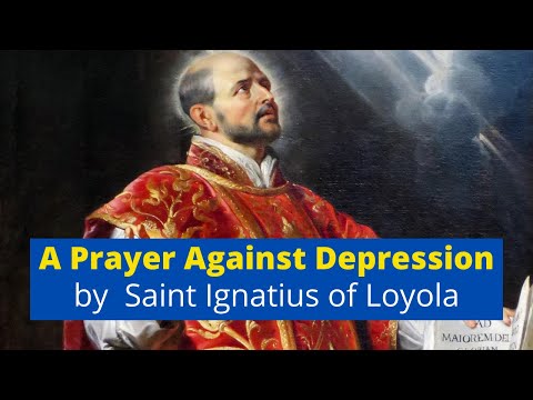 Prayer Against Depression - St. Ignatius of Loyola