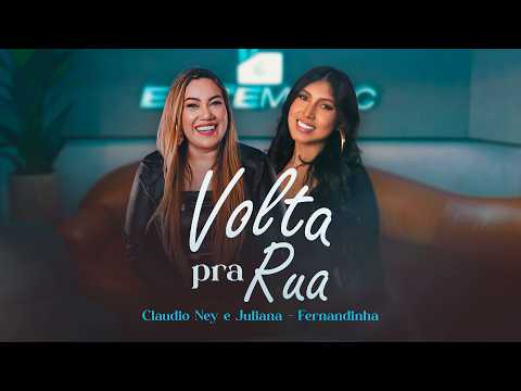 VOLTA PRA RUA - Claudio Ney e Juliana / Fernandinha (Clipe Oficial)