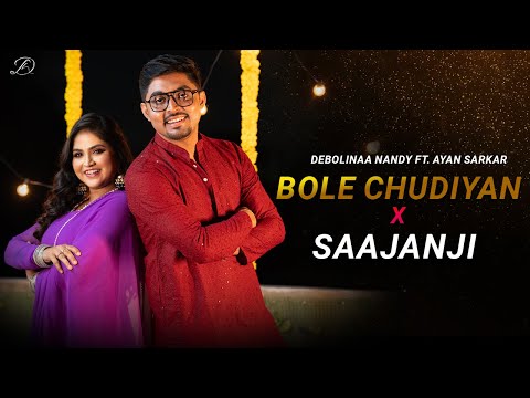 BOLE CHUDIYAN x SAAJANJI GHAR AAYE | DEBOLINAA NANDY | FT. AYAN SARKAR | NEW MASHUP 2024