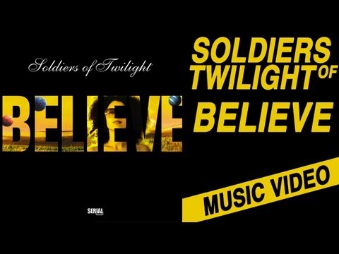 Soldiers Of Twilight - Believe (Official clip)