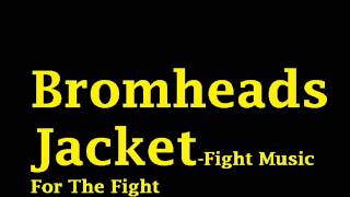 fight music for the fight-Bromheads Jacket