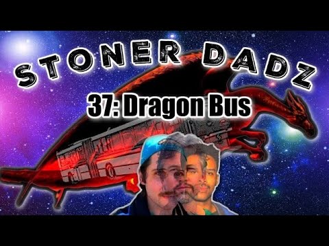 Stoner Dadz Ep 37 - Dragon Bus