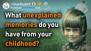 What unexplainable childhood memory do you have?