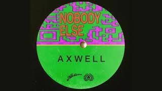Axwell  - Nobody Else 1 Hour