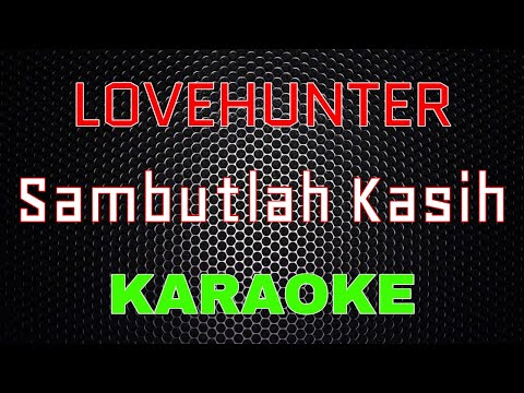 Lovehunter - Sambutlah Kasih [Karaoke] | LMusical