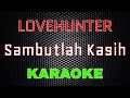 Lovehunter Sambutlah Kasih Karaoke LMusical
