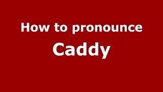 How to pronounce Caddy