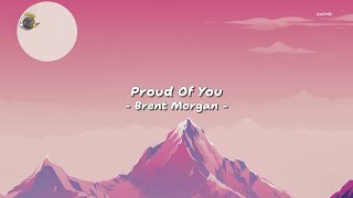 Download lagu Brent Morgan - Proud Of You (Lyric Video) mp3