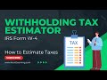 How to Use the IRS Withholding Tax Estimator for Form W-4