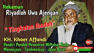 Download lagu Riyadloh Uwa Ajengan - Tingkatan Ibadah || KH. Khoer Affandi Pendiri Pondok Pesantren Miftahul Huda mp3