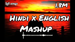 Hindi X English Mashup [Lofi Songs]