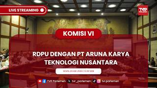KOMISI VI DPR RI RDPU DENGAN PT ARUNA KARYA TEKNOLOGI NUSANTARA