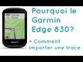 GPS Garmin Edge 830: Pourquoi choisir ce gps? + Comment importer une trace?