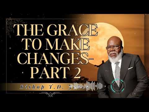 Bishop T.D. Jakes _ The Grace to Make Changes- Part 2
