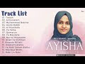 Full Album Sholawat Terbaru Pilihan AYISHA ABDUL BASITH Tasbih Muhammad Nabina Ya Taiba