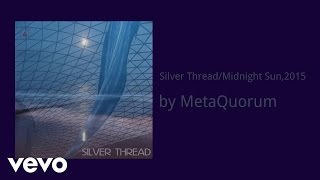 MetaQuorum - Silver Thread/Midnight Sun,2015 (AUDIO)