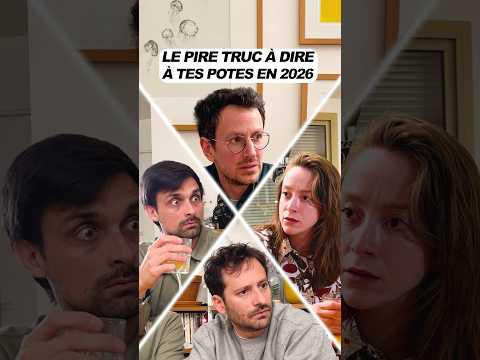 Le pire truc à dire à tes potes en 2026