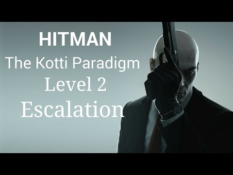 HITMAN 2016 - The Kotti Paradigm - Level 2 - Escalation (Perfect Stealth)