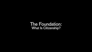 01 The Foundation:  What Is Citizenship?