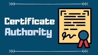 Certificates and Certificate Authority Explained