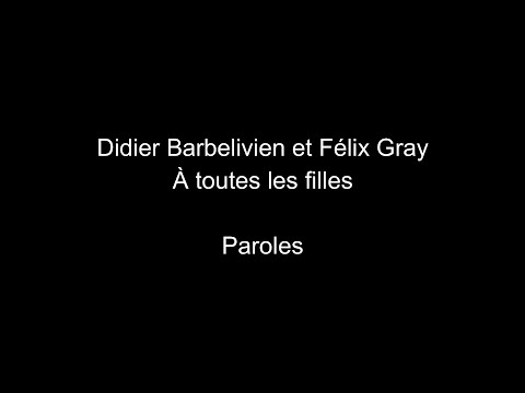 Didier Barbelivien et Félix Gray-À toutes les filles-paroles