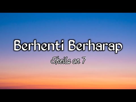 Berhenti berharap ~ Sheila on 7 (lirik lagu) | TOP music