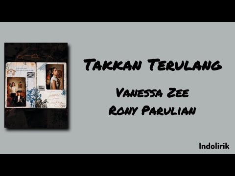 Takkan Terulang - Vanessa Zee, Rony Parulian | Lirik Lagu