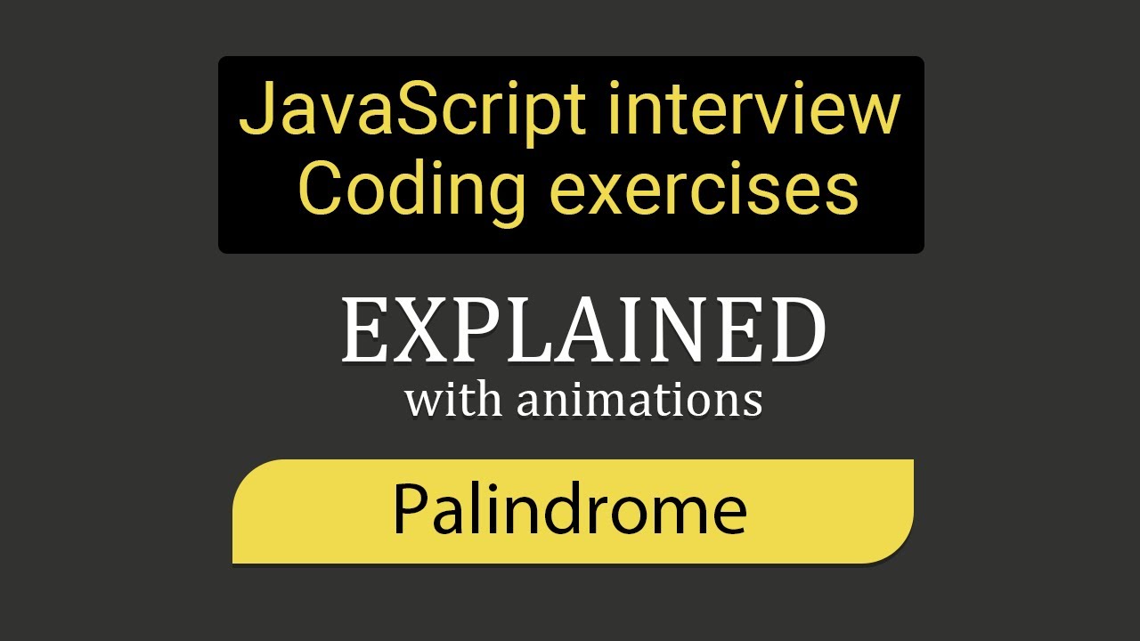 Palindrome | JavaScript Coding Interview Exercise | Explained Step by Step