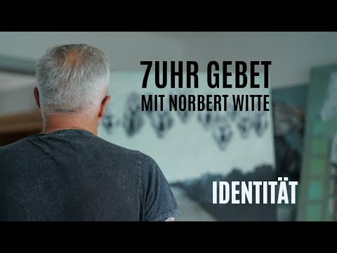 06.05.24 Identität / 7Uhr Gebet mit Norbert Witte