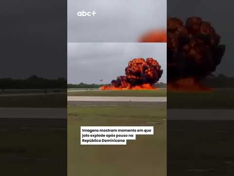 Imagens mostram momento em que jato explode após pouso na República Dominicana