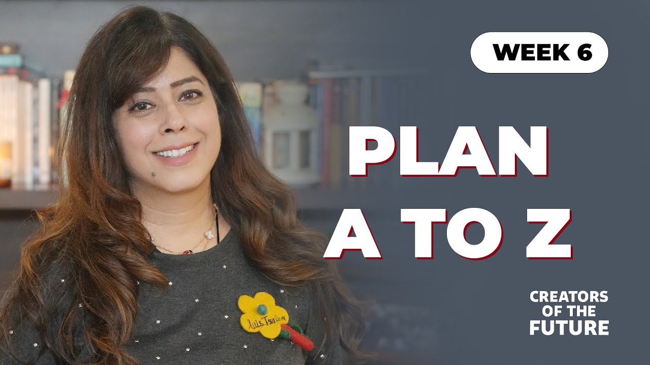 Week 6 - Plan A to Z | Priya Kumar | Creators Of The Future