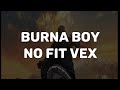Burna Boy - No fit vex (lyrics video)