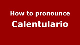 How to pronounce Calentulario