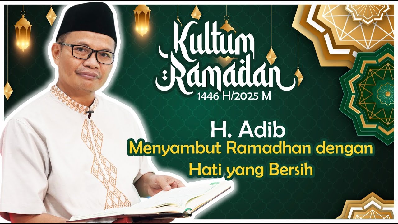 Menyambut Ramadan Dengan Hati Yang Bersih oleh H.Adib,M.Ag
