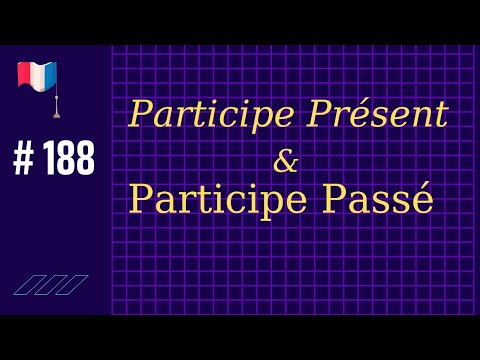 # 188 - Participe Présent e Participe Passé