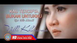 Nella Kharisma - KAU TERCIPTA BUKAN UNTUKKU | Lagu Pop Terbaik ( Lyrics )