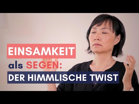 Einsamkeit als Tor zur tiefsten Erfüllung im Leben