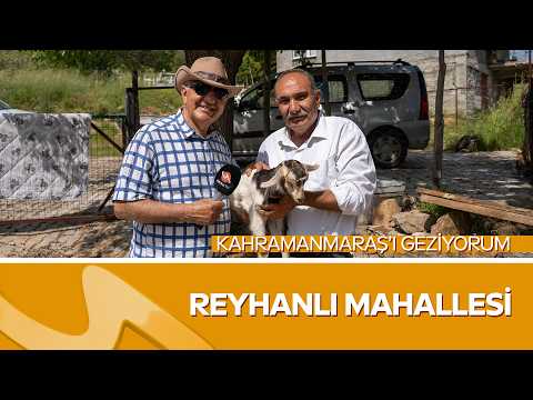 Reyhanlı Mahallesi’nin Saklı Güzellikleri | Erol Öner ile Kahramanmaraş’ı Geziyorum