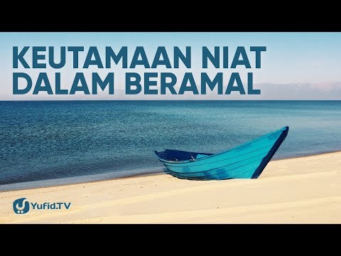 Keutamaan Niat dalam Beramal - Ustadz Abdullah Zaen, Lc.