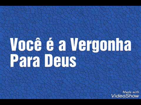 Você É A Vergonha Para Deus video