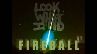 NEW (June 2016) LOOK WHAT I DID song -  FIREBALL