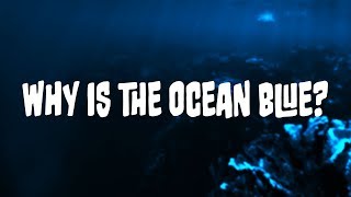 Why is the ocean blue?