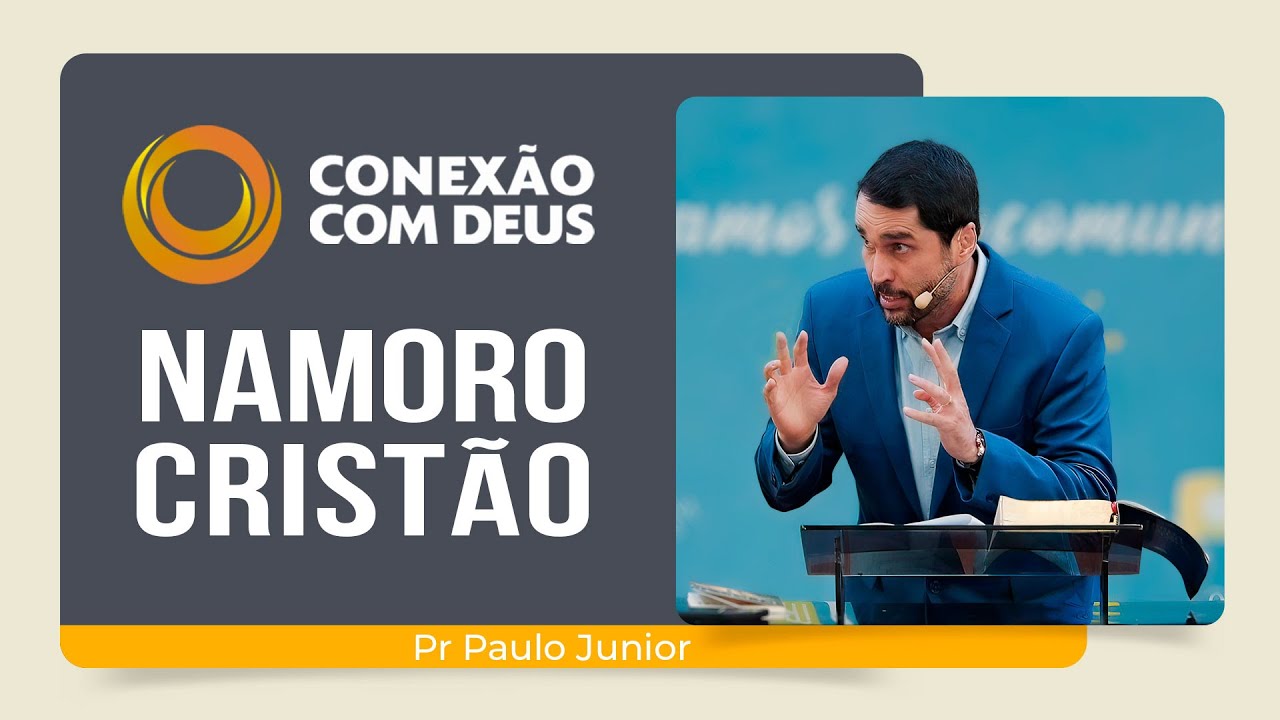 NAMORO CRISTÃO: COMO DEVE SER? | Pr. Paulo Junior | Conexão com Deus | IPP